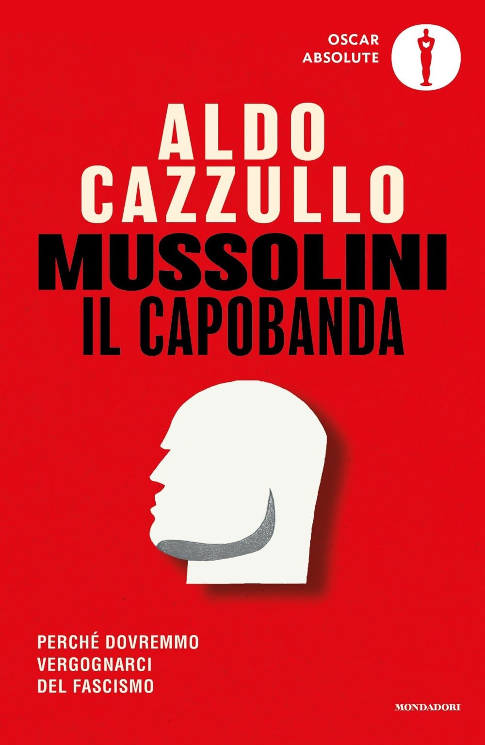 Mussolini il capobanda. Perché dovremmo vergognarci del fascismo book