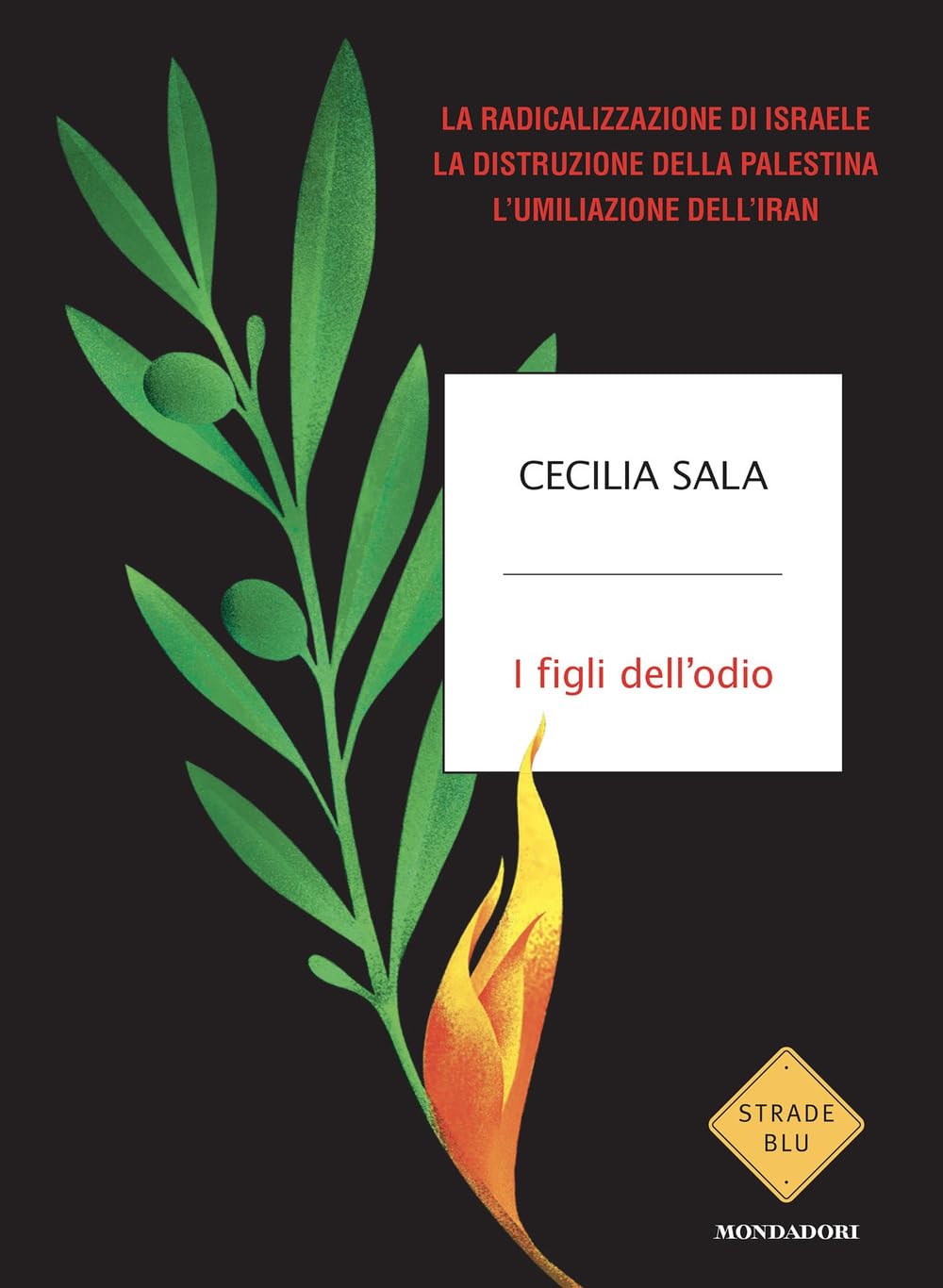 I figli dell'odio. La radicalizzazione di Israele, la distruzione della Palestina, l'umiliazione dell'Iran Essays & Short Stories