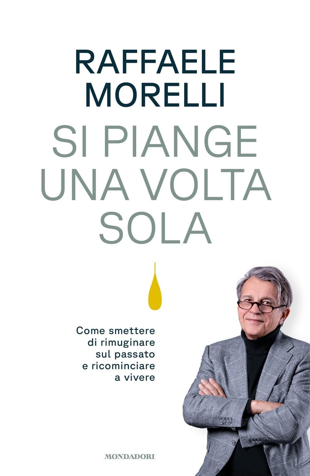 Si piange una volta sola. Come smettere di rimuginare sul passato e ricominciare a vivere Psychology