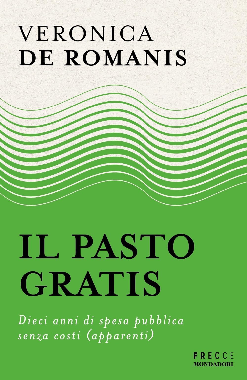Il pasto gratis. Dieci anni di spesa pubblica senza costi (apparenti) book