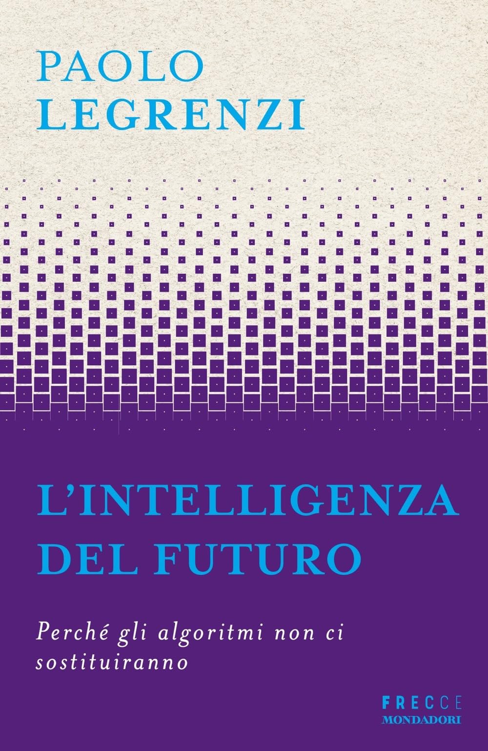 L' intelligenza del futuro. Perché gli algoritmi non ci sostituiranno Professional & Reference Books