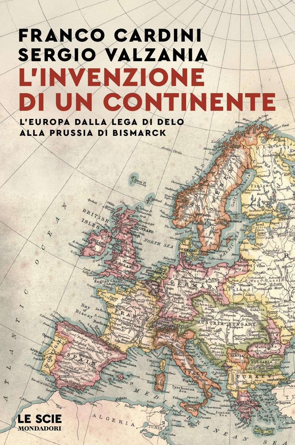 L' invenzione di un continente. L'Europa dalla Lega di Delo alla Prussia di Bismarck Politics & History