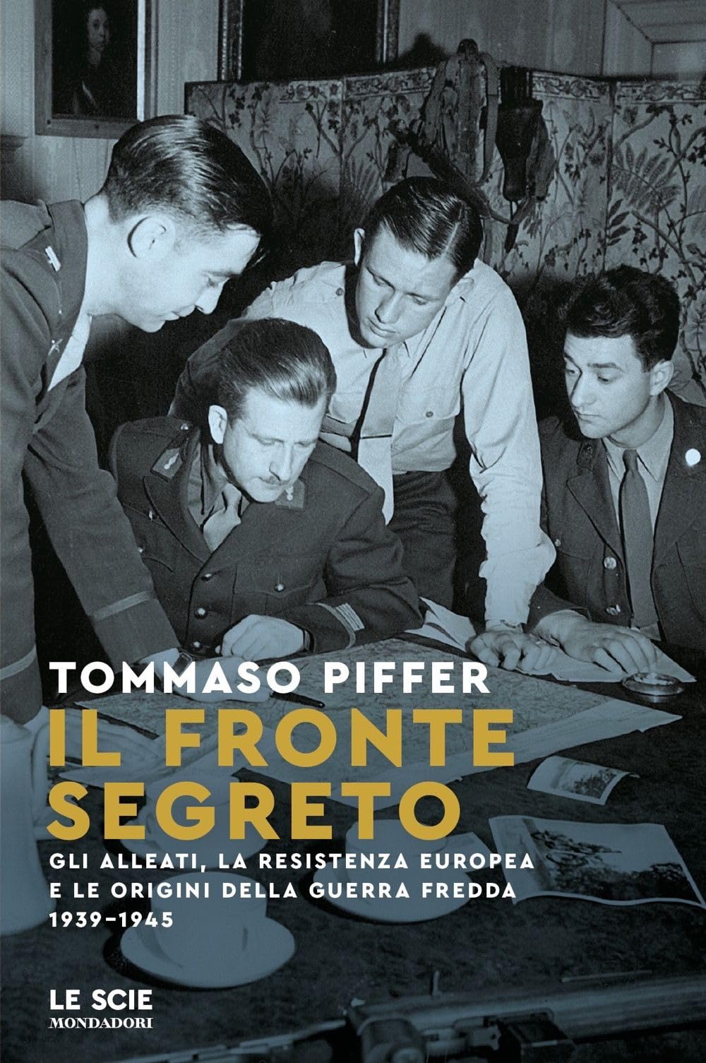 Il fronte segreto. Gli Alleati, la Resistenza europea e le origini della Guerra Fredda 1939-1945 book