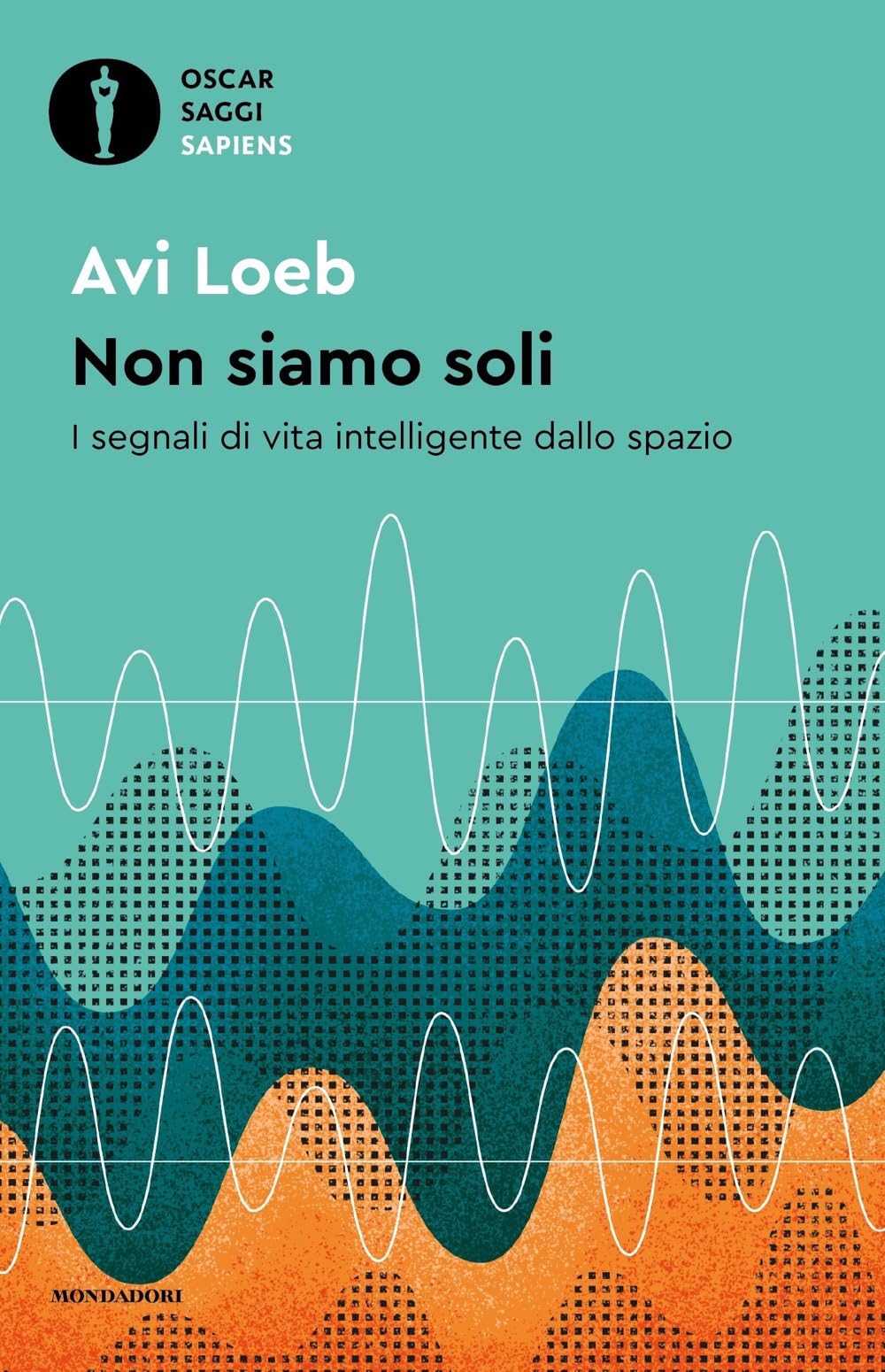 Non siamo soli. I segnali di vita intelligente dallo spazio (Oscar saggi. Sapiens) Natural Sciences