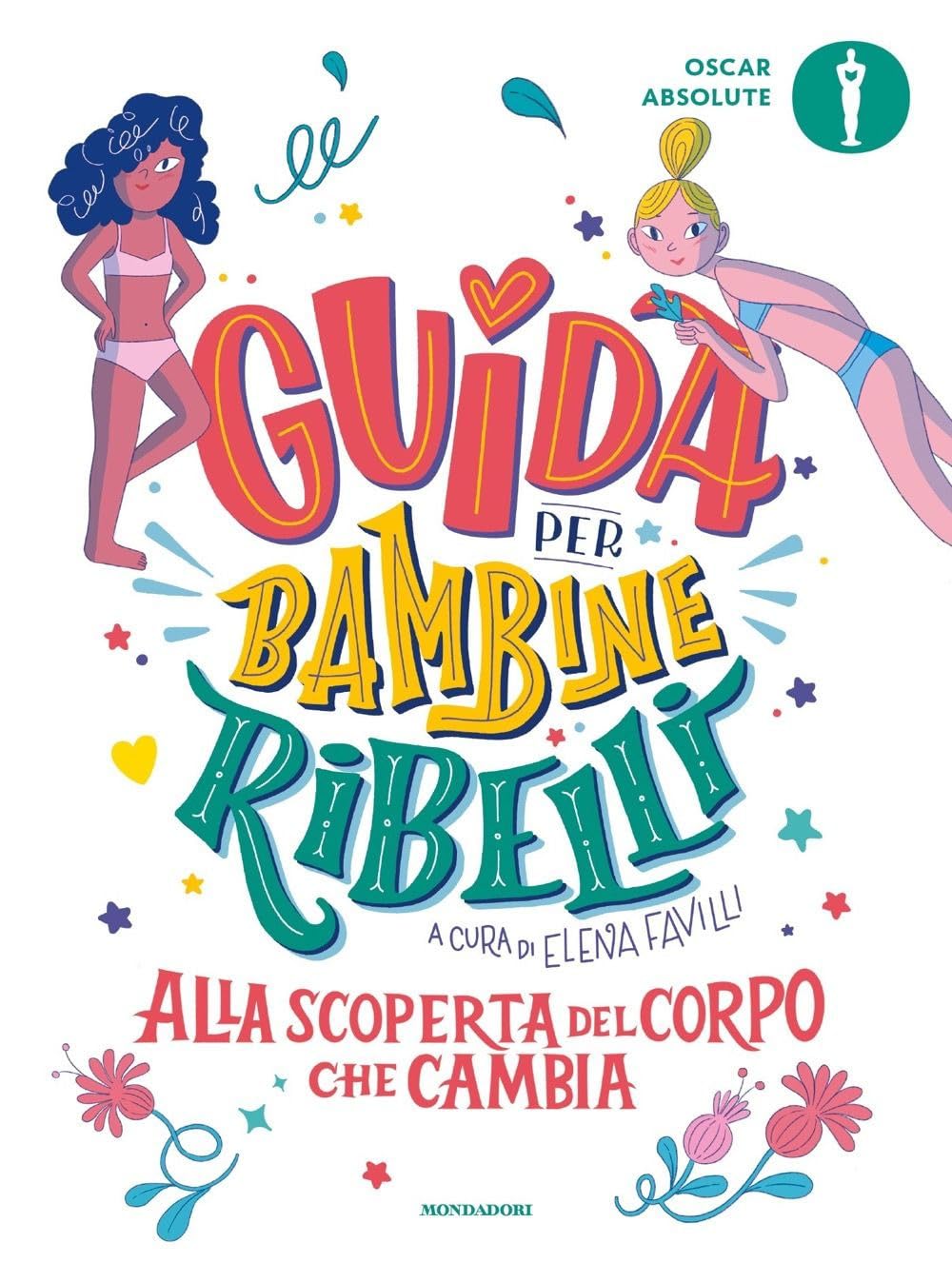 Guida per bambine ribelli. Alla scoperta del corpo che cambia (Oscar absolute) Non-fiction