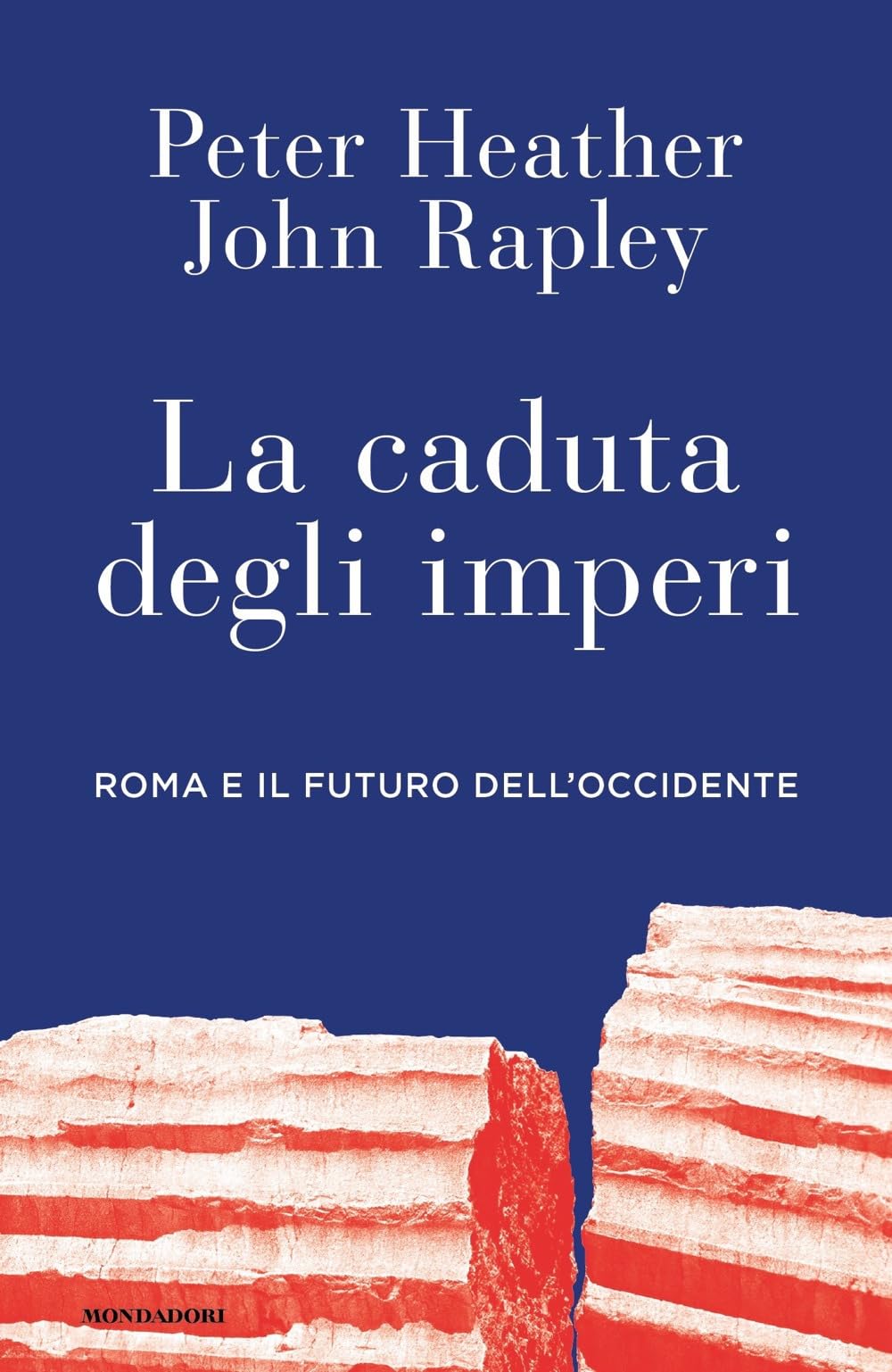 La caduta degli imperi. Roma e il futuro dell'Occidente (Orizzonti) Politics & History