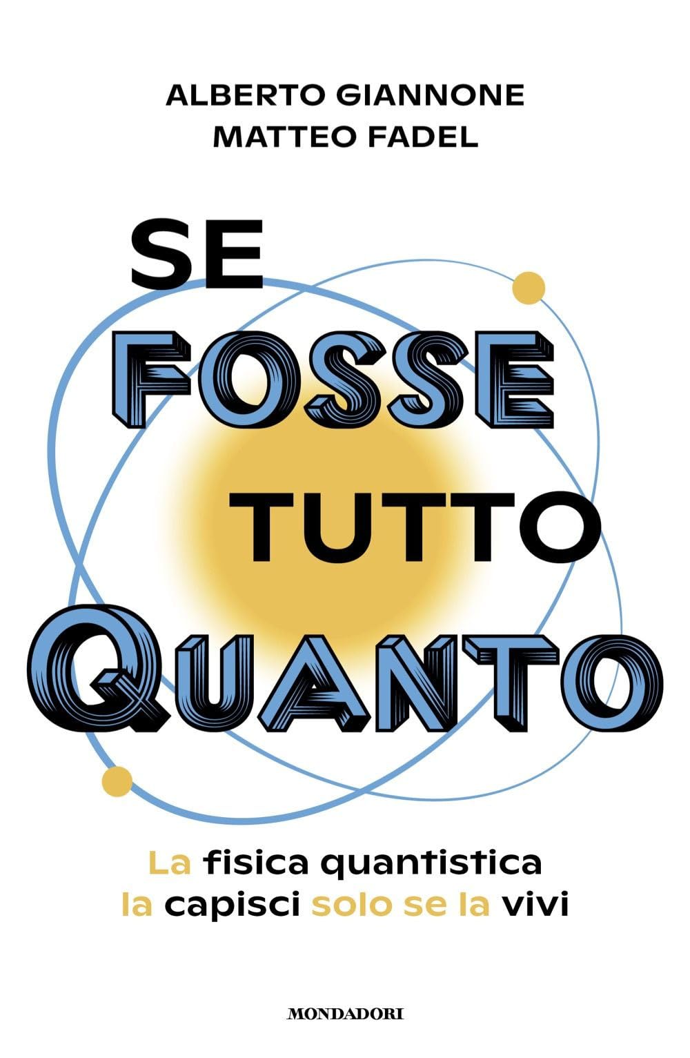 Se fosse tutto Quanto. La fisica quantistica la capisci solo se la vivi (Gaia) Natural Sciences