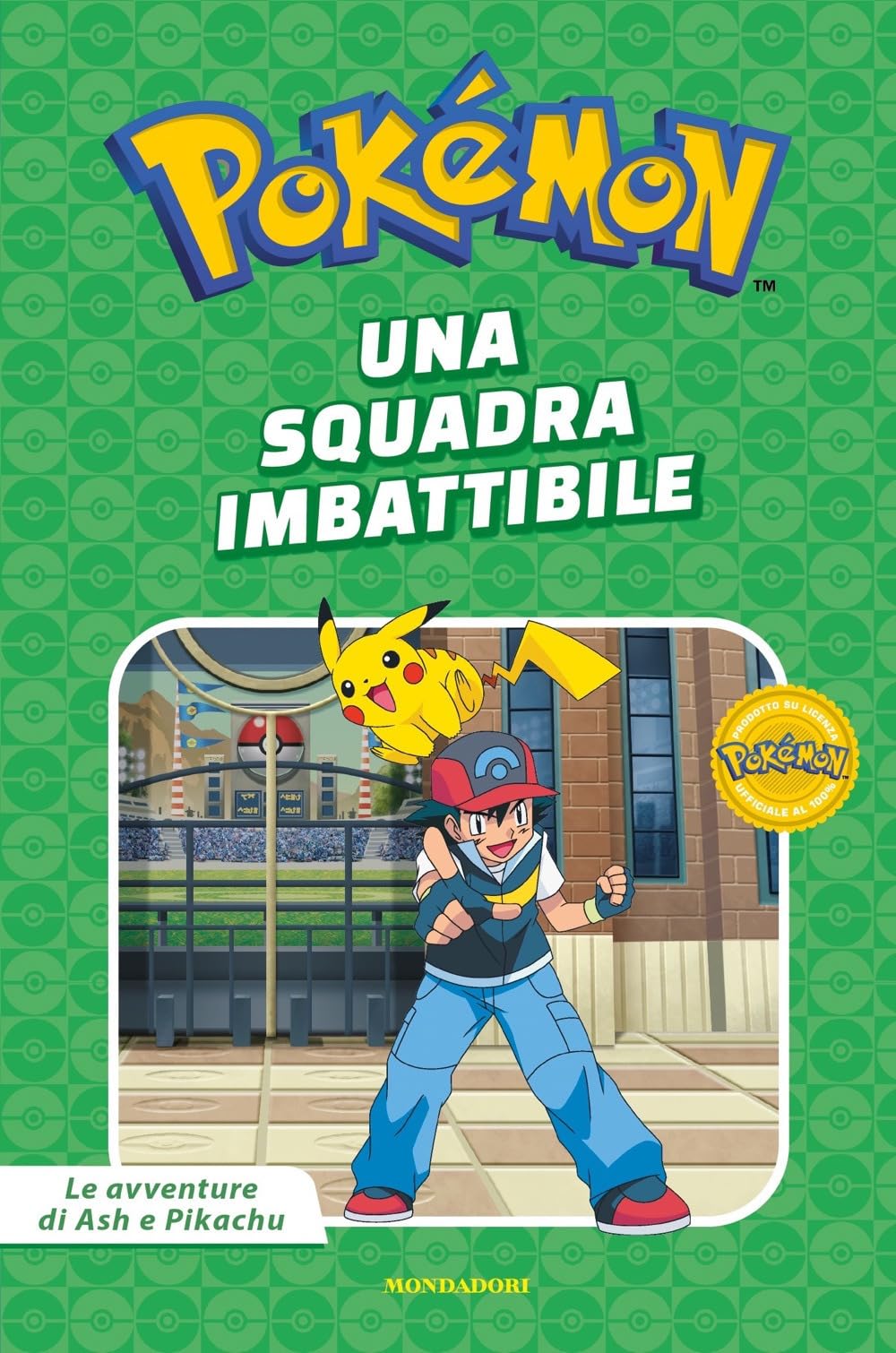 Una squadra imbattibile. Pokémon. Le avventure di Ash e Pikachu. Ediz. a colori (Licenze) Novels & Short Stories