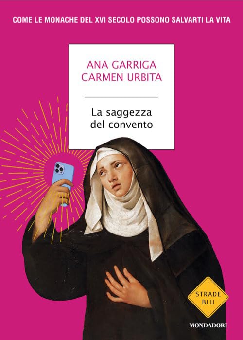 La saggezza del convento. Come le monache del XVI secolo possono salvarti la vita Books