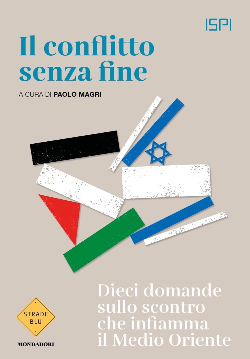 Il conflitto senza fine. Dieci domande sullo scontro che infiamma il Medio Oriente book