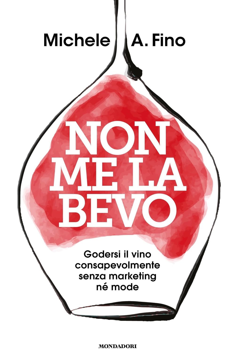 Non me la bevo. Godersi il vino consapevolmente senza marketing né mode Books