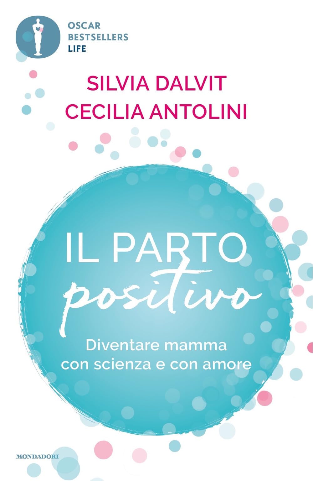 Il parto positivo. Diventare mamma con scienza e con amore (Oscar bestsellers life) Parents & Children