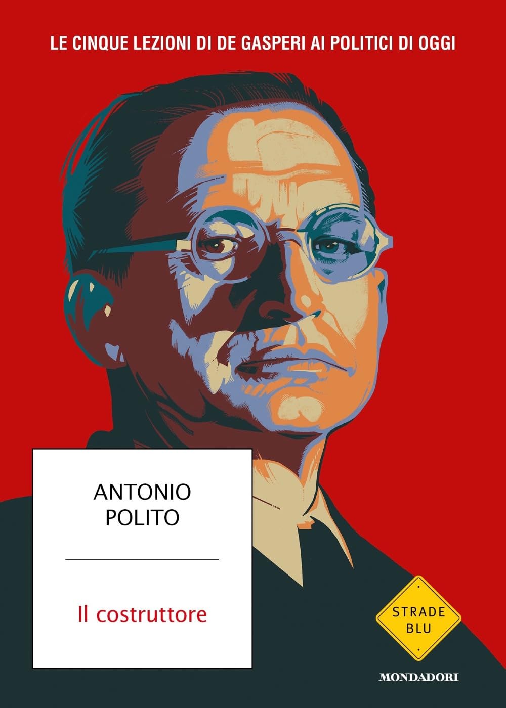 Il costruttore. Le cinque lezioni di De Gasperi ai politici di oggi Politics & History