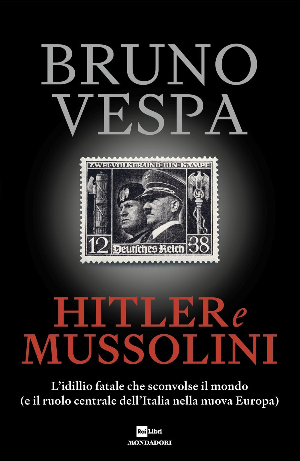 Hitler e Mussolini. L'idillio fatale che sconvolse il mondo (e il ruolo centrale dell'Italia nella nuova Europa) Politics & History