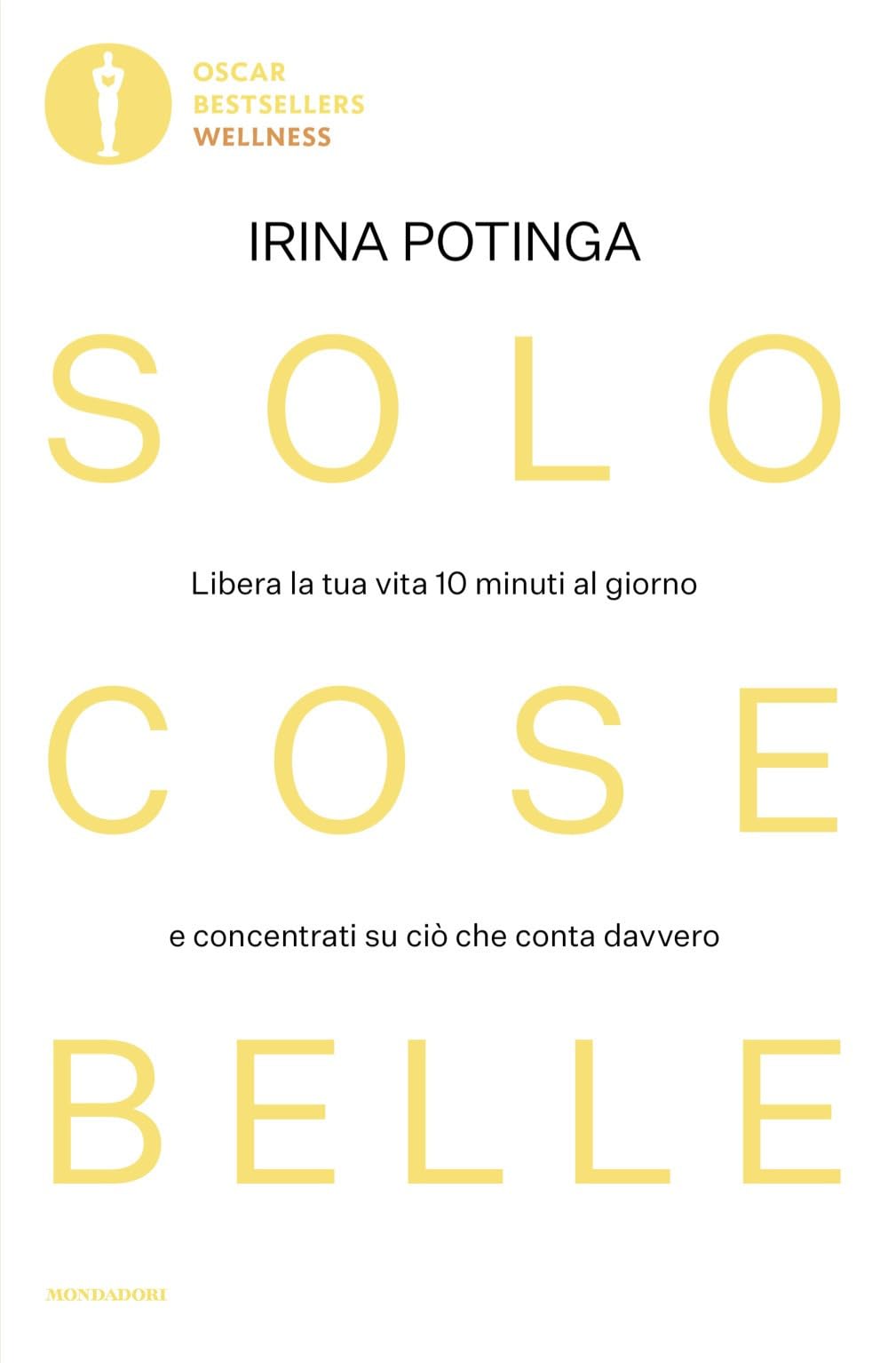 Solo cose belle. Libera la tua vita 10 minuti al giorno e concentrati su ciò che conta davvero Lifestyle