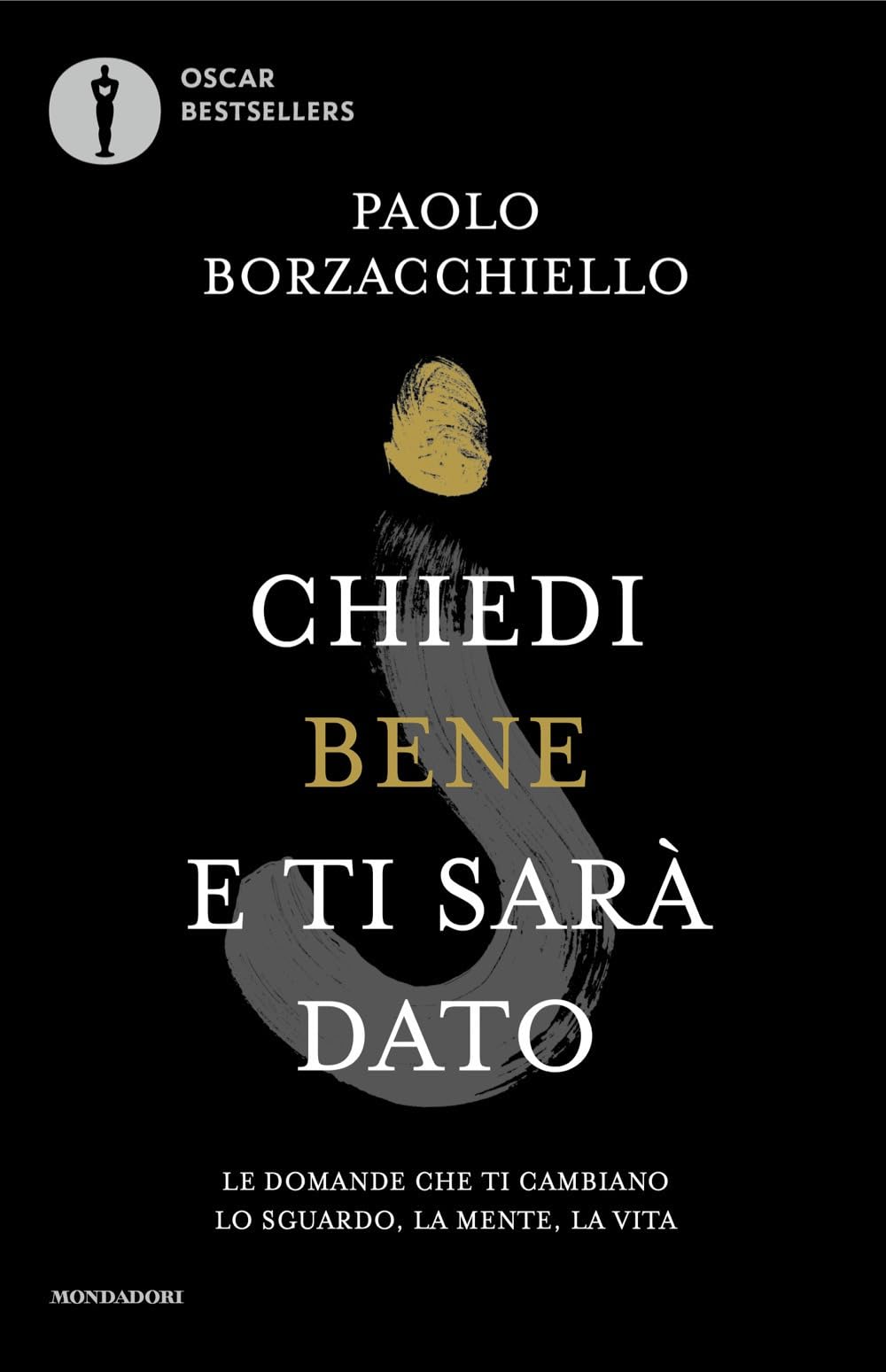 Chiedi bene e ti sarà dato. Le domande che ti cambiano lo sguardo, la mente, la vita (Oscar bestsellers) Lifestyle