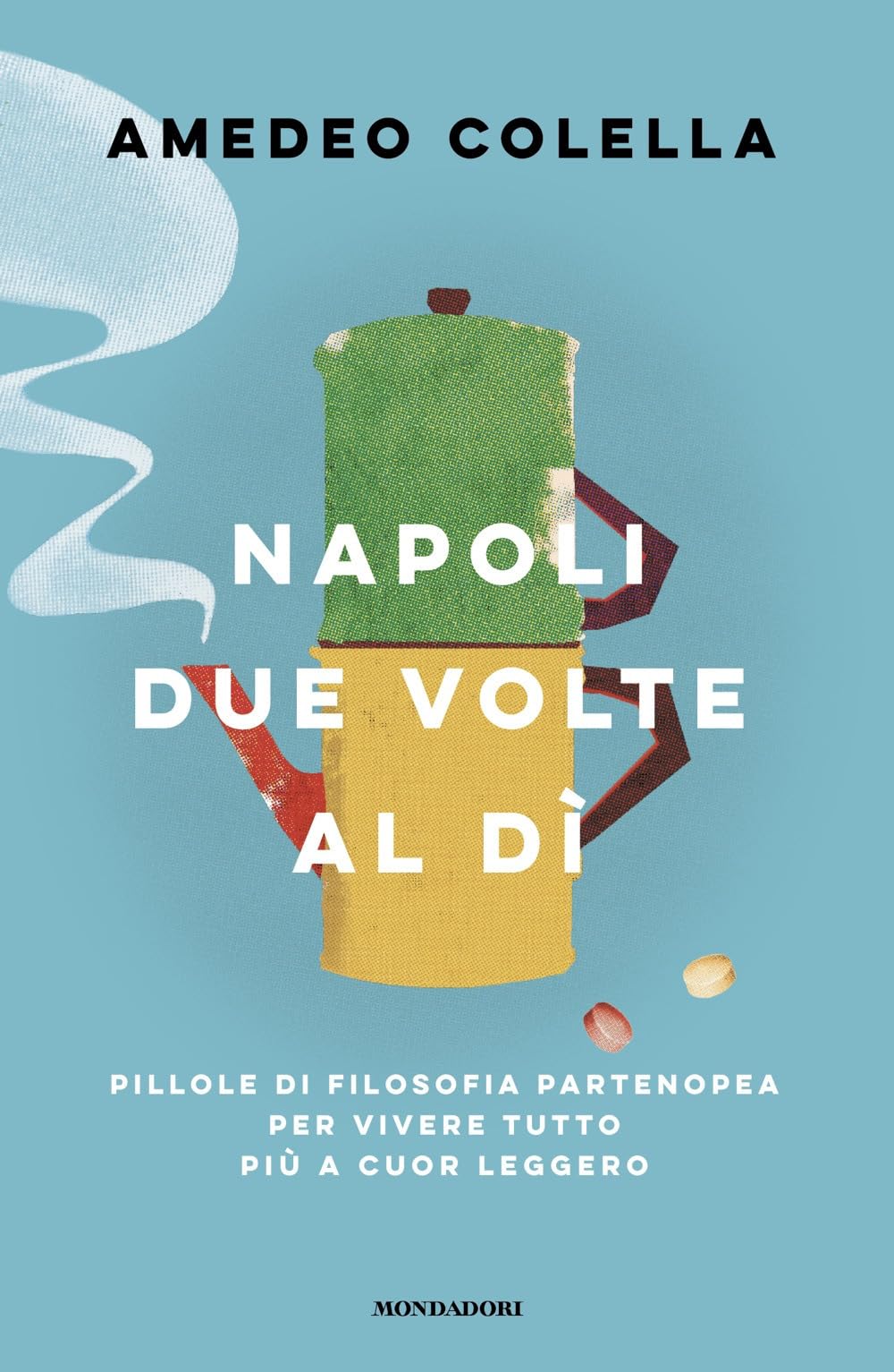 Napoli due volte al dì. Pillole di filosofia partenopea per vivere tutto a cuor leggero Books