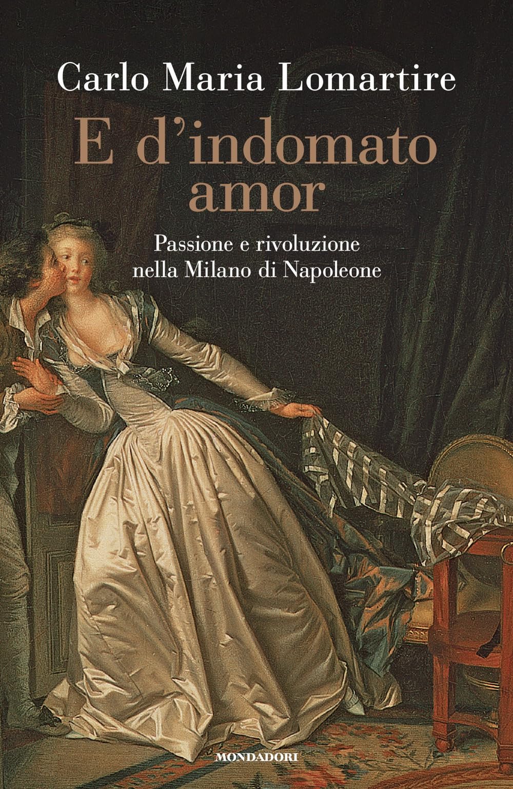 E d'indomato amor. Passione e rivoluzione nella Milano di Napoleone (Varia saggistica italiana) Historical Fiction
