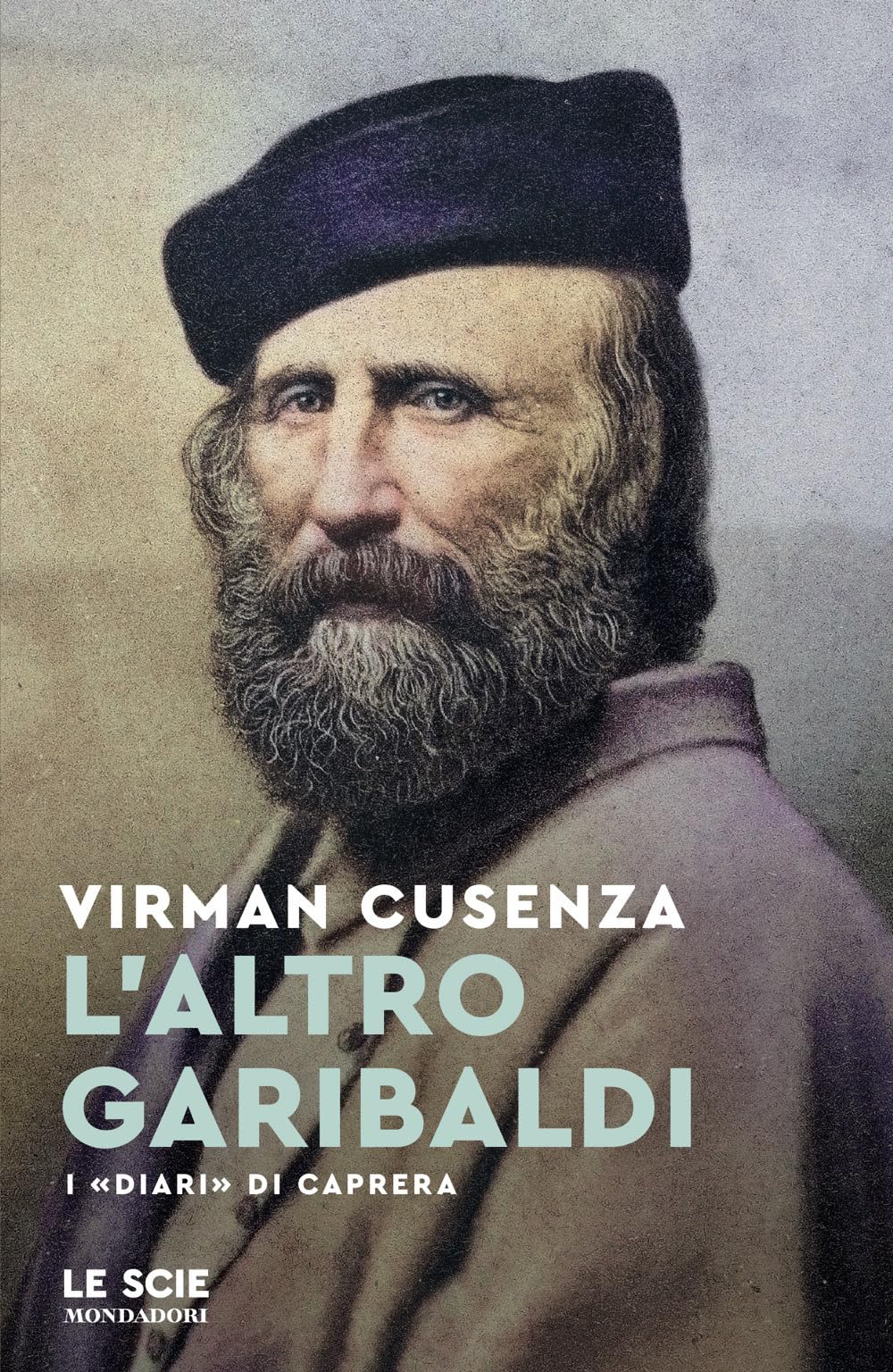 Garibaldi, l'eroe dei tre mondi (Le scie. Nuova serie) Politics & Society
