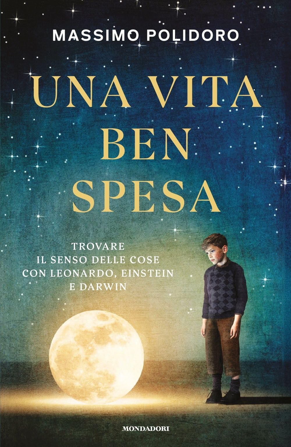 Una vita ben spesa. Trovare il senso delle cose con Leonardo, Einstein e Darwin Philosophy