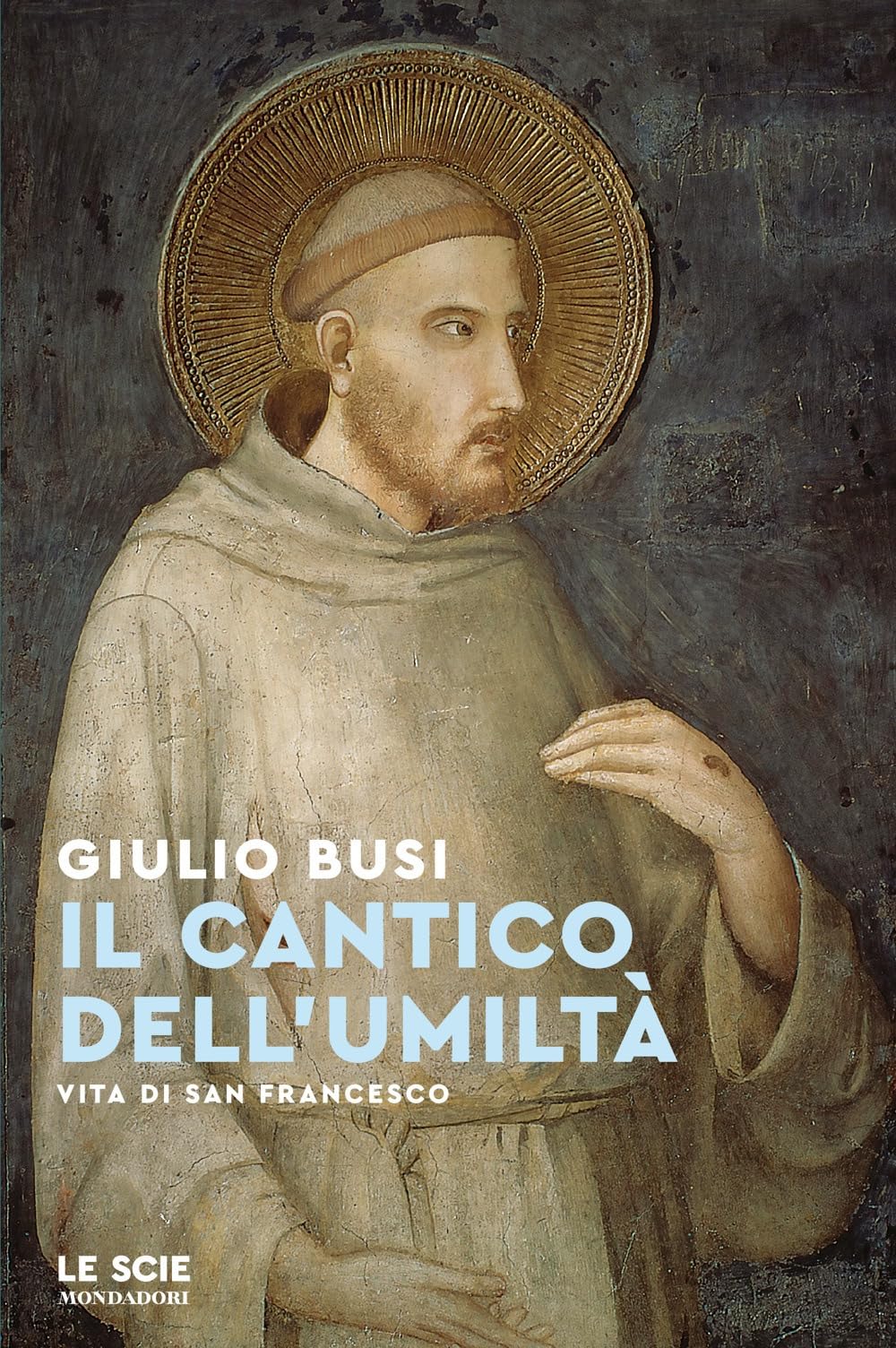 Il cantico dell'umiltà. Vita di san Francesco Politics & History