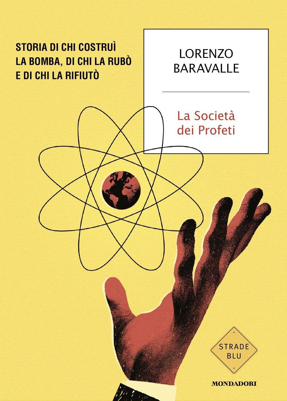 La Società dei Profeti. Storia di chi costruì la bomba, di chi la rubò e di chi la rifiutò Social Sciences