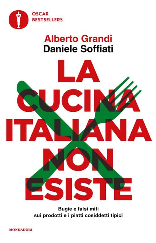 La cucina italiana non esiste. Bugie e falsi miti sui prodotti e i piatti cosiddetti tipici Books