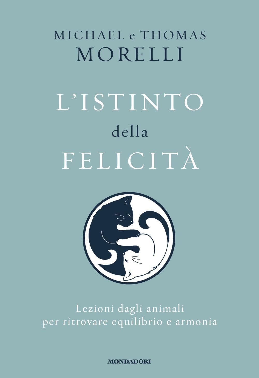 L' istinto della felicità. Lezioni dagli animali per ritrovare equilibrio e armonia Natural Sciences