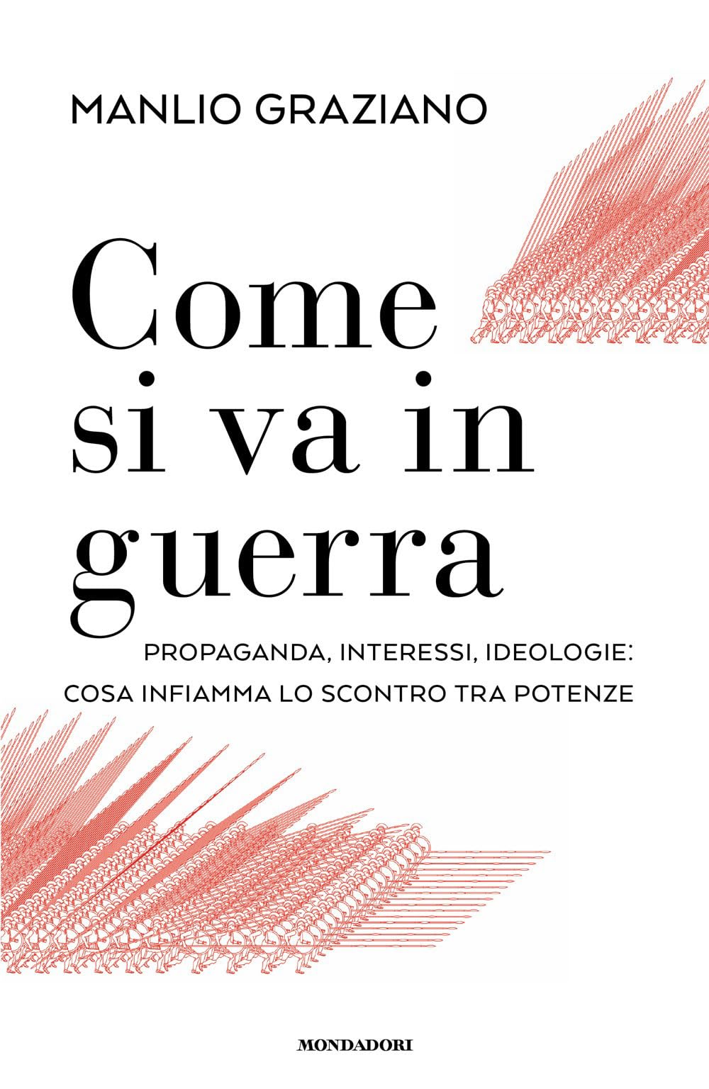 Come si va in guerra. Propaganda, interessi, ideologie: cosa infiamma lo scontro tra potenze Social Sciences