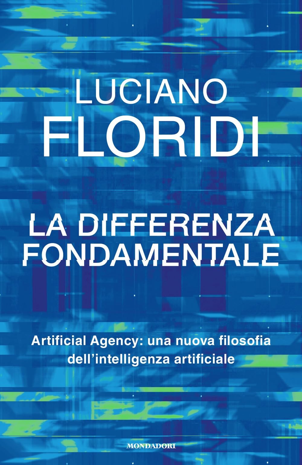 La differenza fondamentale. Artificial Agency: una nuova filosofia dell'intelligenza artificiale Philosophy