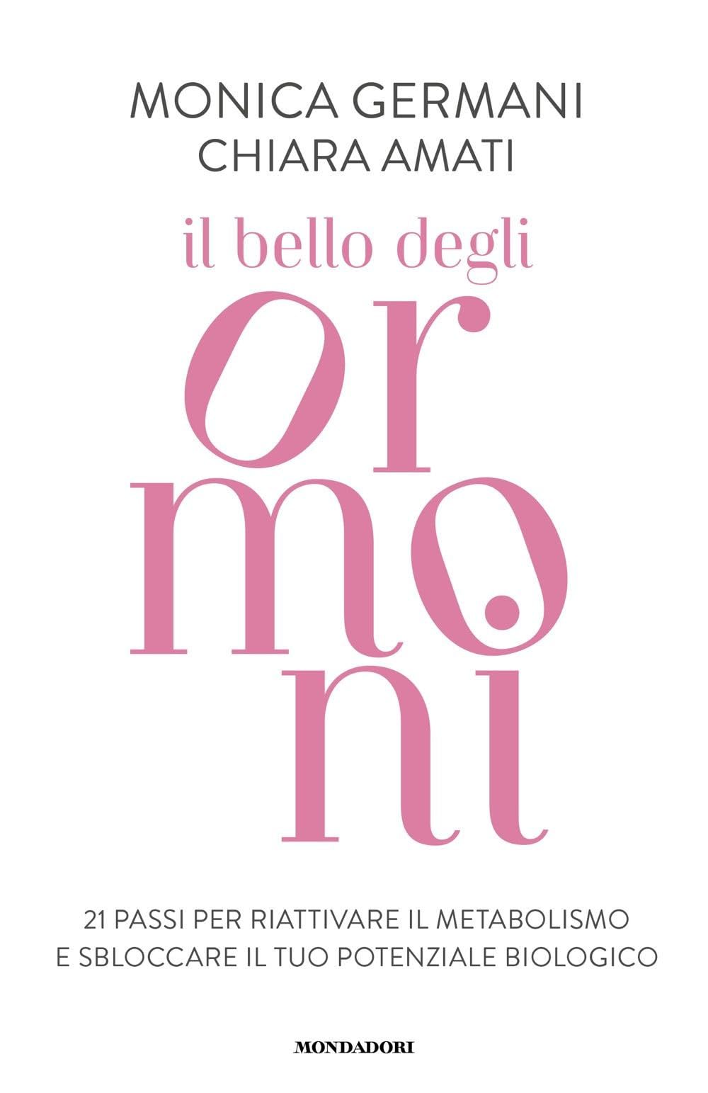 Il bello degli ormoni. 21 passi per riattivare il tuo metabolismo e sbloccare il tuo potenziale biologico Medicine