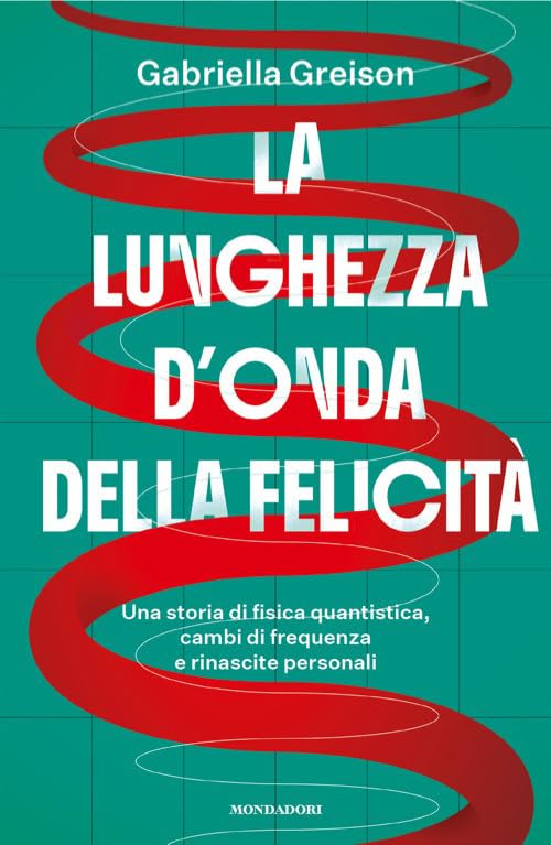 La lunghezza d'onda della felicità. Una storia di fisica quantistica, cambi di frequenza e rinascite personali Science