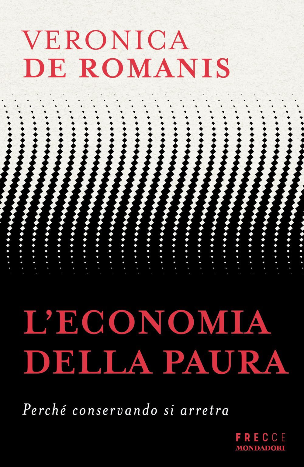 L' economia della paura. Perché conservando si arretra Business, Finance & Career