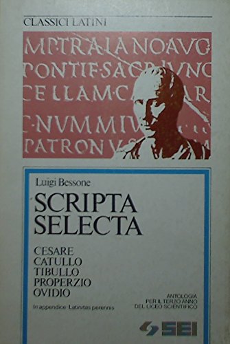 Scripta selecta. Cesare, Catullo, Tibullo, Properzio, Ovidio. Antologia per il 3º anno del Liceo scientifico book