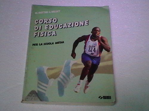 Corso di educazione fisica. Per la Scuola media (Corona patrum) Professional & Reference Books