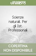Scienze naturali. Per gli Ist. Professionali Professional & Reference Books