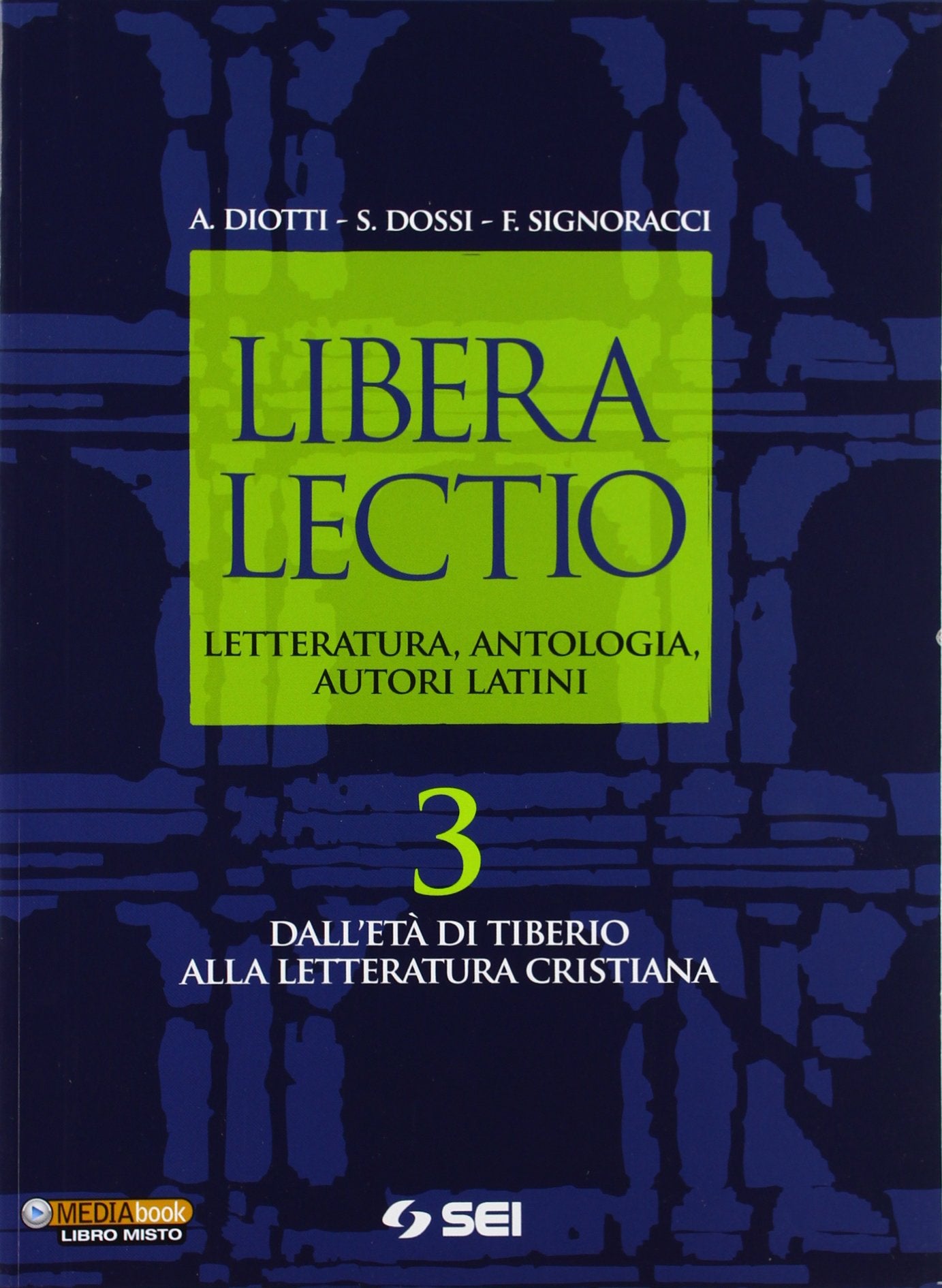 Libera lectio. Letteratura, antologia, autori latini. Per i Licei e gli Ist. magistrali. Con espansione online. Dall'età di Tiberio alla letteratura cristiana (Vol. 3) Professional & Reference Books