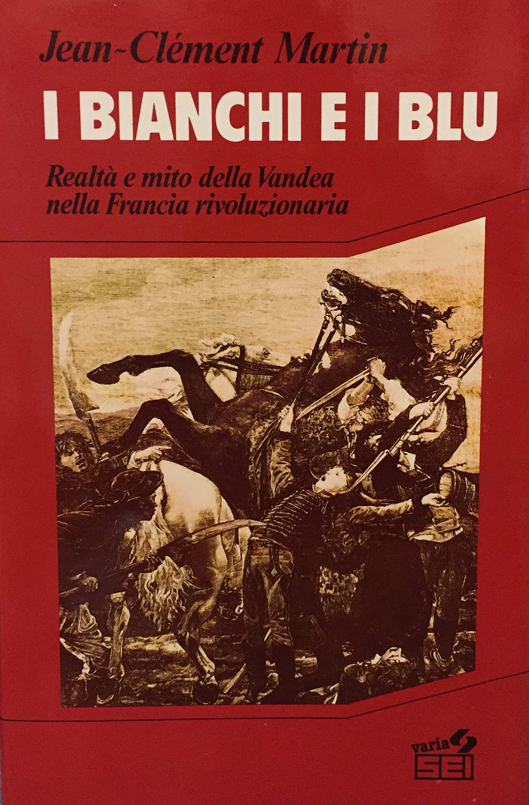 I bianchi e i blu. Realtà e mito della Vandea nella Francia rivoluzionaria (Storia) Politics & History