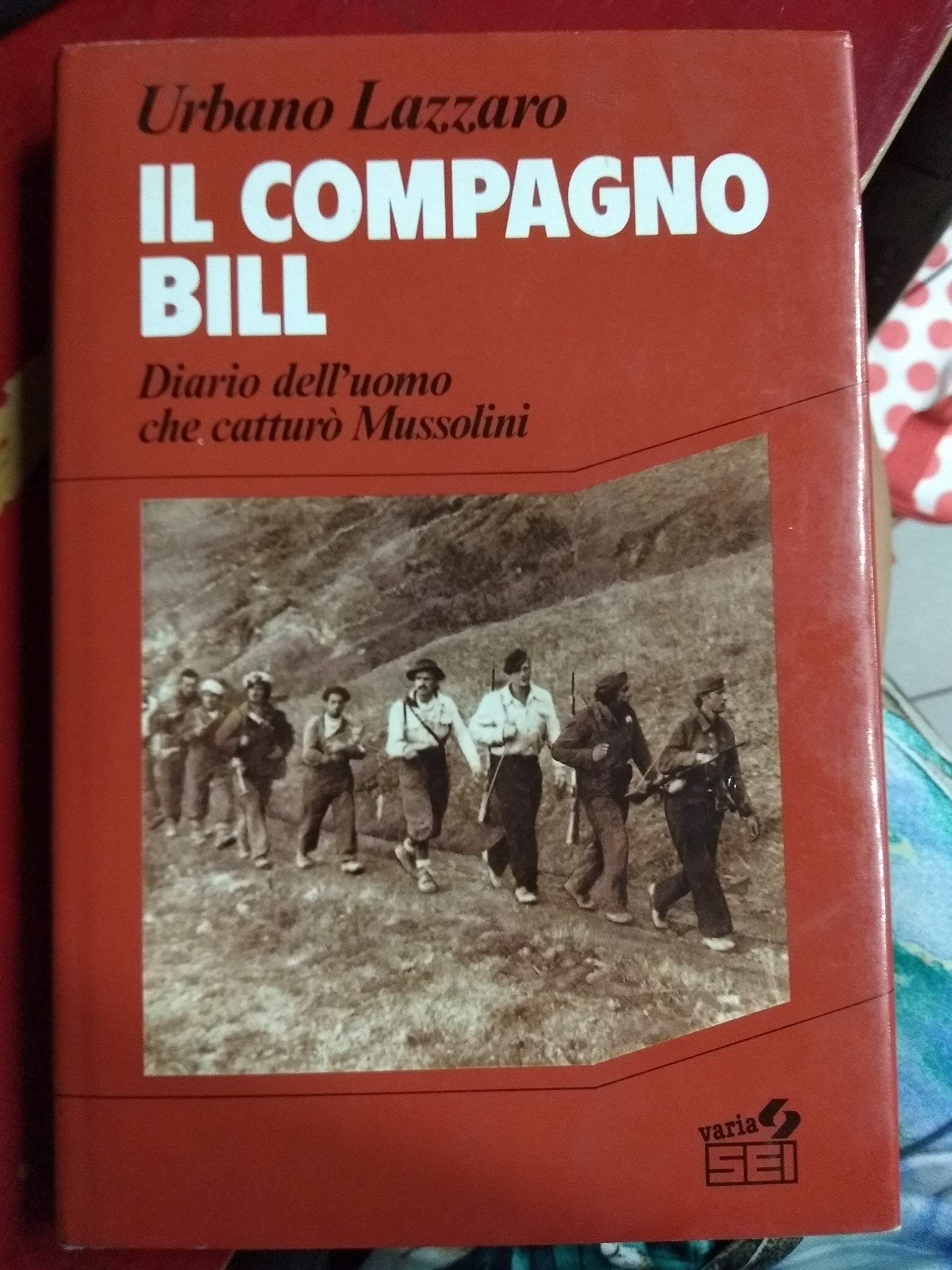 Il compagno Bill. Diario dell'uomo che catturò Mussolini (Storia) Contemporary literature