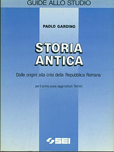 Storia antica. Dalle origini alla crisi della Repubblica romana. Per gli Ist. Tecnici (Guide allo studio) Professional & Reference Books