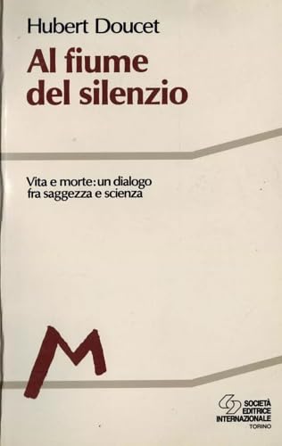 Al fiume del silenzio. Vita e morte: un dialogo fra saggezza e scienza (Morale) Medicine