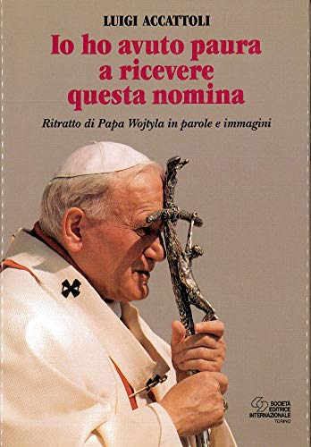 Io ho avuto paura a ricevere questa nomina. Ritratto di papa Wojtyla in parole e immagini book