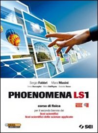 Phoenomena LS1. Corso di fisica per il biennio dei Licei scientifici. Licei scientifici delle scienze apllicate book