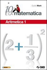 Io e la matematica. Con tavole numeriche. Per la Scuola media. Con CD-ROM. Con espansione online. Aritmetica (Vol. 1) Professional & Reference Books