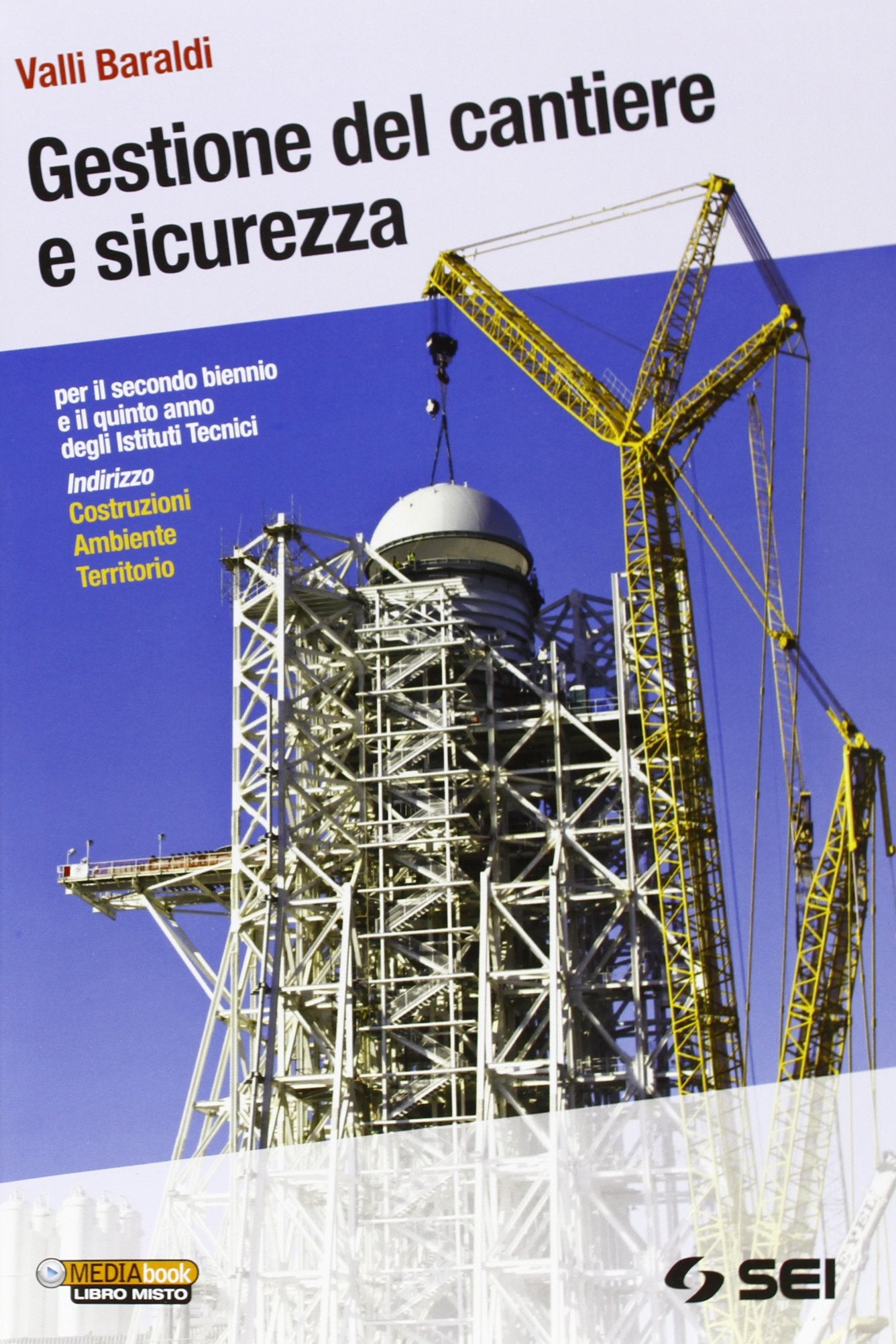 Gestione del cantiere e sicurezza-Il cantiere dalla A alla Z. Per gli Istituti tecnici indirizzo costruzioni ambiente territorio Professional & Reference Books