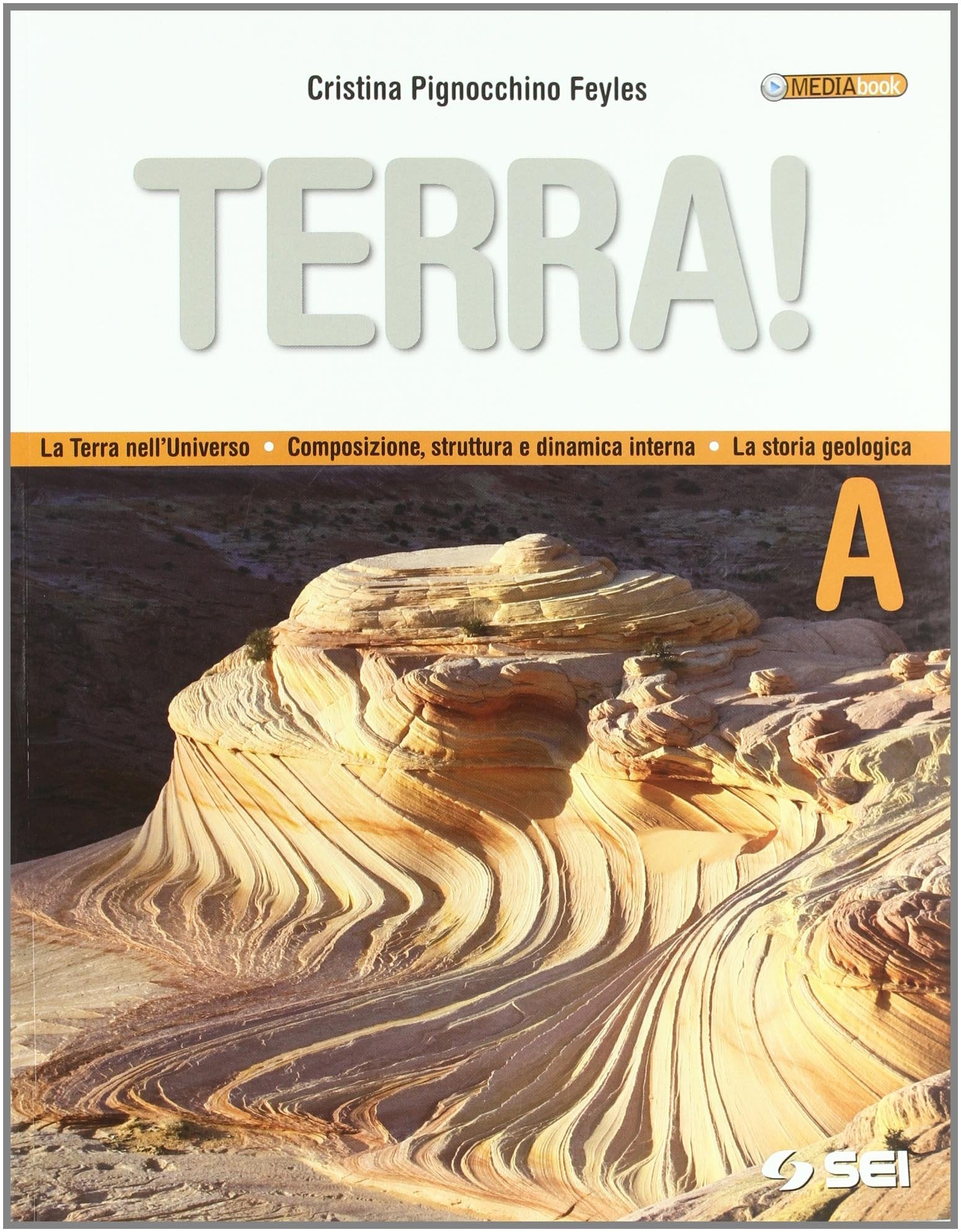 Terra! Vol. A: La terra nell'universo, composizione, struttura e dinamica interna, la storia geologica. Per le Scuole superiori. Con espansione online book