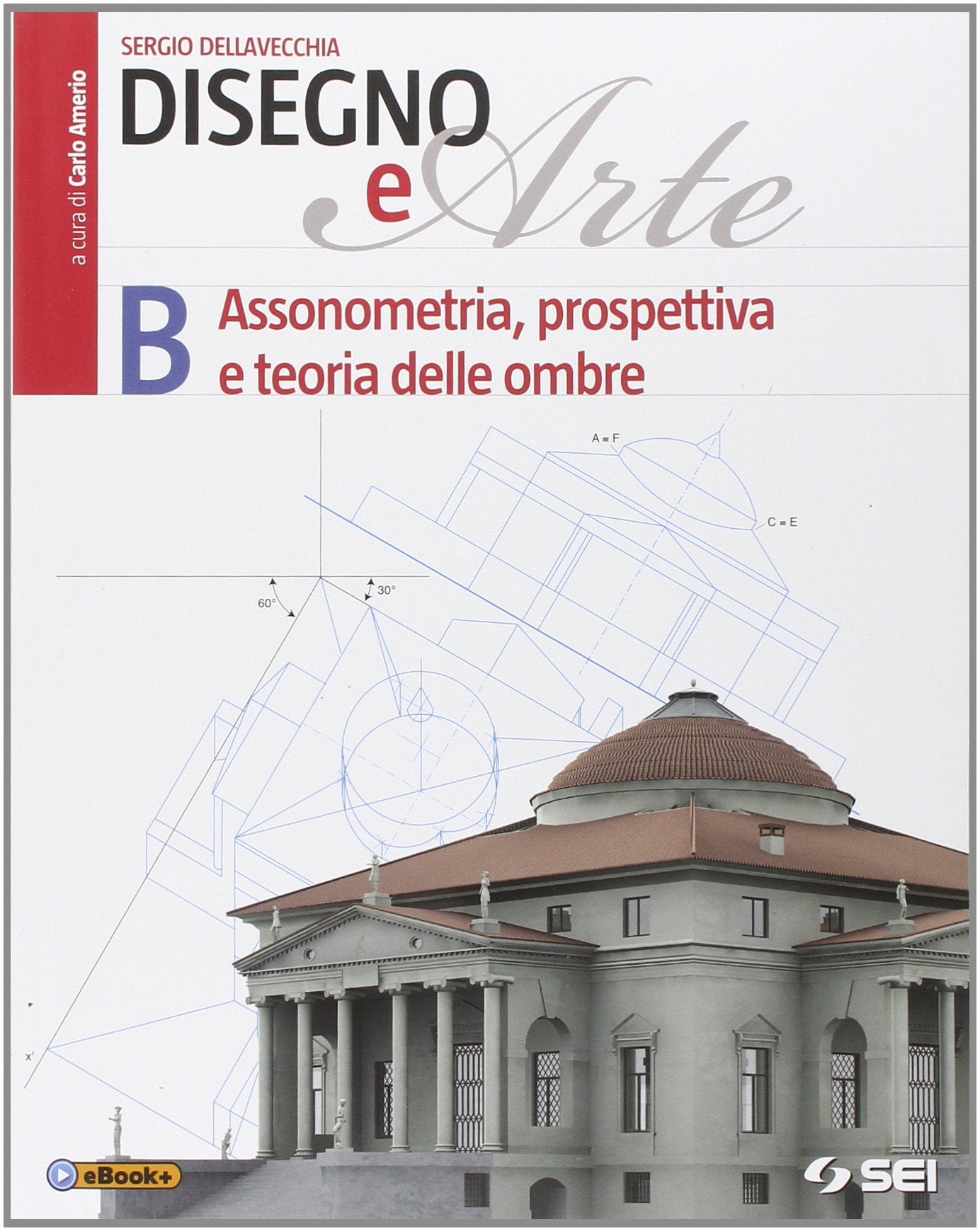 Disegno e arte. Per le Scuole superiori. Assonometria, prospettiva e teoria delle ombre (Vol. 2) Professional & Reference Books