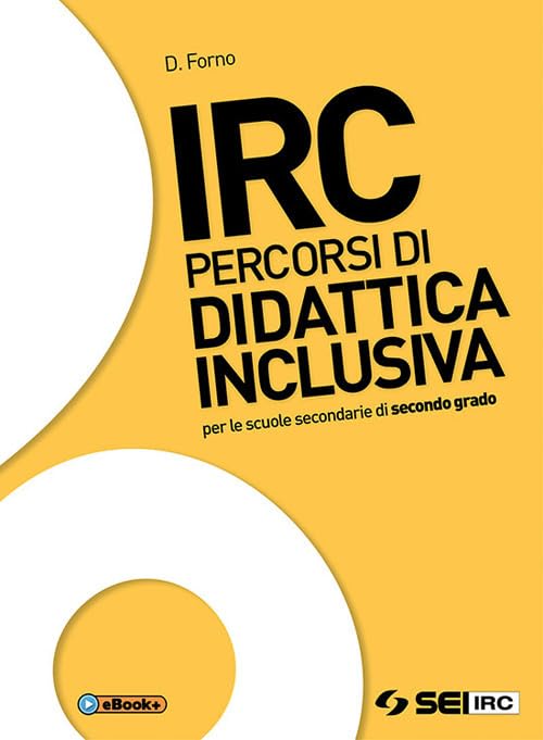 IRC. Percorsi di didattica inclusiva. Per le Scuole superiori. Con ebook. Con espansione online Professional & Reference Books