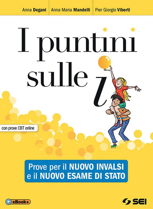 I puntini sulle i. Prove per il nuovo INVALSI e il nuovo esame di Stato. Con prove CBT. Per la Scuola media. Con ebook. Con espansione online Professional & Reference Books
