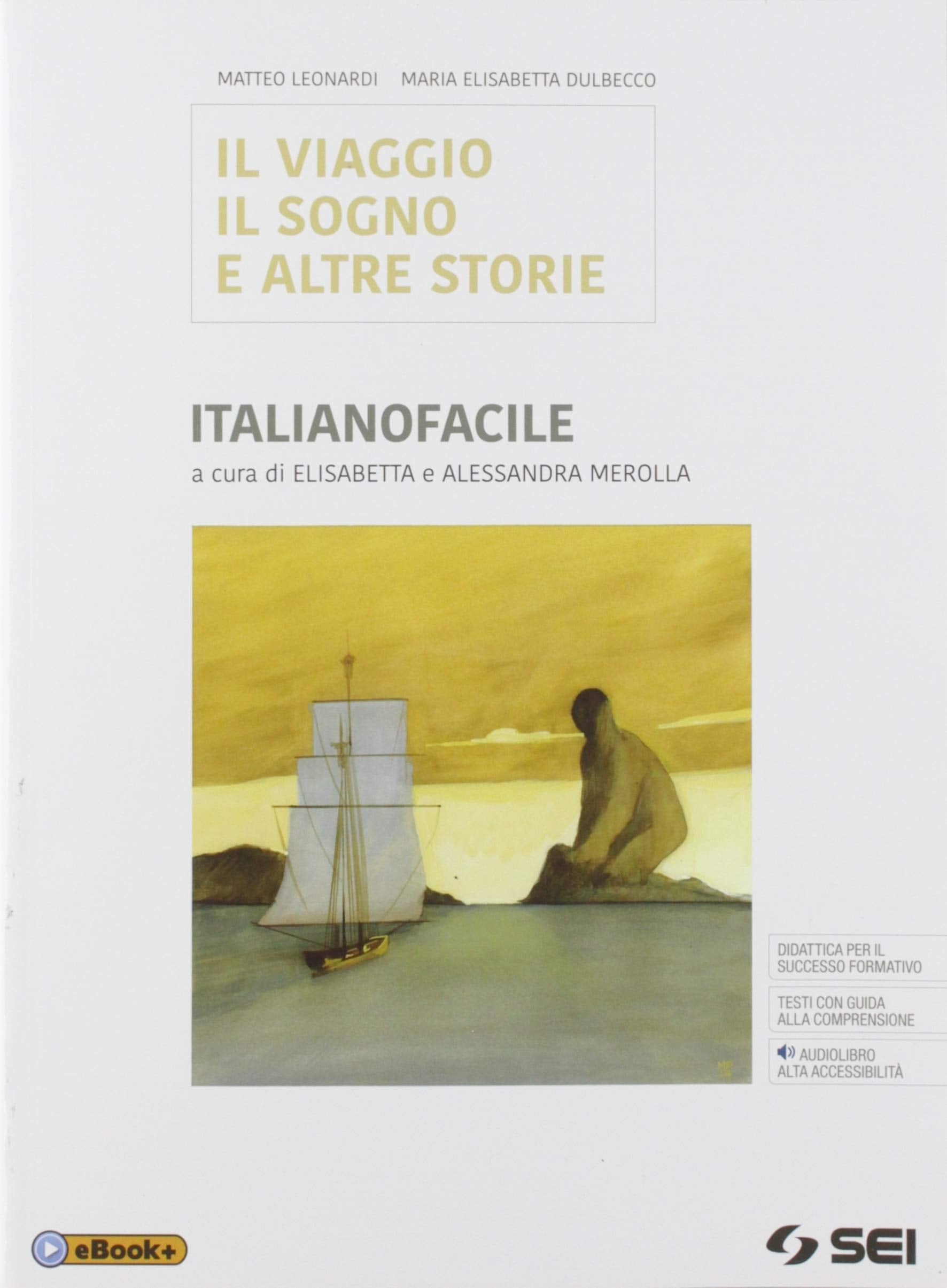 Il viaggio, sogno e altre storie. Italianofacile. Bisogni educativi speciali. Per le Scuole superiori. Con e-book. Con espansione online Professional & Reference Books